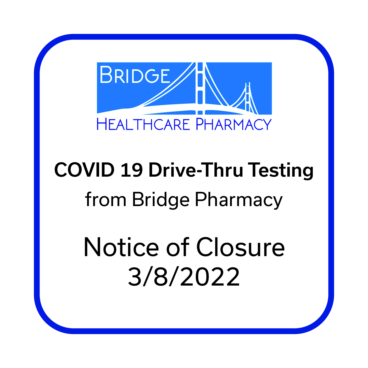 Bridge Pharmacy COVID Drive-thru testing NOTICE OF CLOSURE